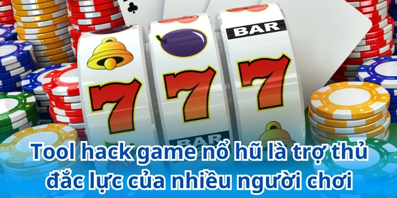 Tool hack game nổ hũ là trợ thủ đắc lực của nhiều người chơi